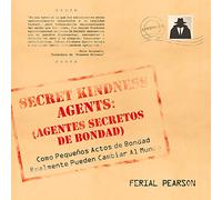 Agentes secretos de bondad: Como pequenos actos de bondad realmente pueden cambiar al mundo