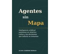 Agentes Sin Mapa: Inteligencia artificial autónoma en América Latina y las decisiones que todavía no tomamos