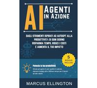 Agenti AI in azione: Dagli strumenti ispirati ad AutoGPT alla produttività di ogni giorno - Risparmia tempo, riduci i costi e aumenta il tuo impatto