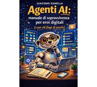 Agenti AI: Manuale di sopravvivenza per eroi digitali (e per chi finge di esserlo)