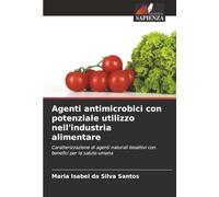 Agenti antimicrobici con potenziale utilizzo nell'industria alimentare: Caratterizzazione di agenti naturali bioattivi con benefici per la salute umana