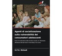 Agenti di socializzazione sulla vulnerabilità dei consumatori adolescenti: Ruolo di moderazione delle strutture sociali: con riferimento all'industria del fast-food in franchising in Sri Lanka