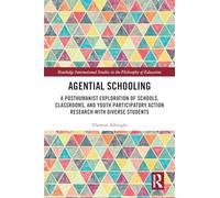 Agential Schooling: A Posthumanist Exploration of Schools, Classrooms, and Youth Participatory Action Research with Diverse Students (Routledge International Studies in the Philosophy of Education)