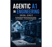AGENTIC A1 IN ENGINEERING 2026-2027: Architecting the Self Driving Lab, Factory, and Codebase - A Commercial Playbook