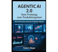 AGENTIC AI 2.0: Vom Prototyp zum Produktivsystem - Wie Unternehmen autonome KI Agenten skalieren (Agentic AI & Architektur)