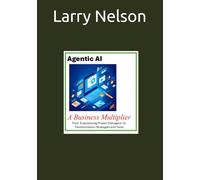 Agentic AI - A Business Multiplier: Plus: Empowering Project Managers: AI Transformation Strategies and Tools