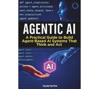 Agentic AI - A Practical Guide to Build Agent-Based AI Systems That Think and Act: Build Intelligent Agents for Real-World AI Automation, Machine Learning, and Autonomous Systems with Practical Code
