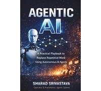 Agentic AI: A Practical Playbook to Replace Repetitive Work Using Autonomous AI Agents