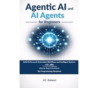 Agentic AI and AI Agents for Beginners: Build AI-Powered Automation Workflows and Intelligent Systems with n8n - Step-by-Step Instructions, No Programming Required.