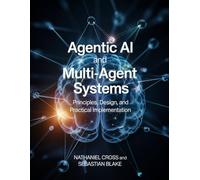 Agentic AI and Multi-Agent Systems: Principles, Design, and Practical Implementation (Intelligent Agent Systems)