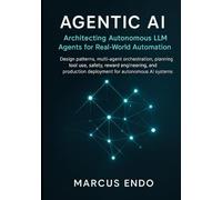 Agentic AI: Architecting Autonomous LLM Agents for Real-World Automation: Design patterns, multi-agent orchestration, planning, tool use, safety, reward engineering, and production deployment