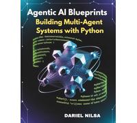 Agentic AI Blueprints: Building Multi-Agent Systems with Python: A Hands-On Guide to Designing Reliable AI Agents, Tool Use, and Real-World Workflows