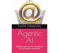 Agentic AI: Building Autonomous Intelligence for the Modern Workplace