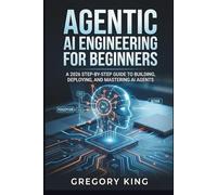 Agentic AI Engineering for Beginners: A 2026 Step-by-Step Guide to Building, Deploying and Mastering AI Agents