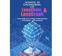 Agentic AI Engineering with LangChain & LangGraph: Design, Build, Test, and Deploy Production-Ready LLM Systems - 2026 and Beyond