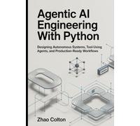 Agentic AI Engineering with Python: Designing Autonomous Systems, Tool Using Agents, and Production Ready Workflows (The Applied Agentic AI Engineering Series)
