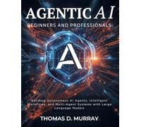 Agentic AI for Beginners and Professionals: Building Autonomous AI Agents, Intelligent Workflows, and Multi-Agent Systems with Large Language Models (the tech guru)