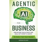 Agentic AI for Business: How Anyone Can Automate and Scale with Smart AI Agents-No Code or Tech Team Needed