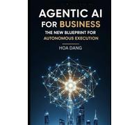 Agentic AI for Business: The New Blueprint for Autonomous Execution (AI for Modern Leaders)