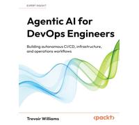 Agentic AI for DevOps Engineers: Building autonomous CI/CD, infrastructure, and operations workflows
