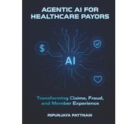 Agentic AI for HealthCare Payors: Transforming Claims, Fraud, and Member Experience