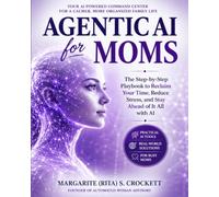 Agentic AI for Moms: How to Use AI Agents to Reduce Your Mental Load, Orchestrate Your Family, and Finally Get Your Headspace Back