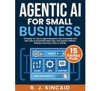 Agentic AI for Small Business: 15 Ready-to-Use AI Agent Blueprints with Guardrails and Test Labs to Automate Sales, Ops, and Support-Without Risking Customers, Data, or Money