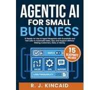 Agentic AI for Small Business: 15 Ready-to-Use AI Agent Blueprints with Guardrails and Test Labs to Automate Sales, Ops, and Support-Without Risking Customers, Data, or Money