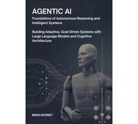 Agentic AI: Foundations of Autonomous Reasoning and Intelligent Systems: Building Adaptive, Goal-Driven Systems with Large Language Models, Cognitive Architecture (Modern AI in Practice)