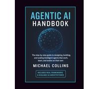 Agentic AI Handbook: The Step-by-Step Guide to Designing, Building, and Scaling Intelligent Agents That Work, Learn, and Evolve on Their Own (Agentic Ai Mastery Series)
