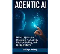 Agentic AI: How AI Agents Are Reshaping Productivity, Decision-Making, and Digital Systems