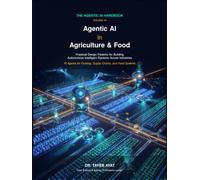 Agentic AI in Agriculture & Food: Practical Design Patterns for Building Autonomous Intelligent Systems Across Industries (The Agentic AI Handbook)