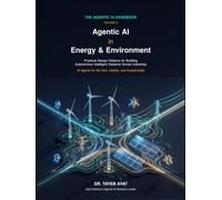 Agentic AI in Energy & Environment: Practical Design Patterns for Building Autonomous Intelligent Systems Across Industries (The Agentic AI Handbook)
