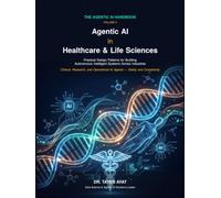Agentic AI in Healthcare & Life Sciences: Practical Design Patterns for Building Autonomous Intelligent Systems Across Industries (The Agentic AI Handbook)