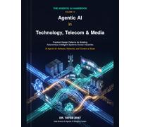 Agentic AI in Technology, Telecom & Media: Practical Design Patterns for Building Autonomous Intelligent Systems Across Industries (The Agentic AI Handbook)