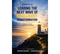 Agentic AI: Leading the Next Wave of Intelligent Transformation: A Strategic Playbook for Enterprise Reinvention