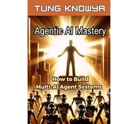 Agentic AI Mastery: How to Build Multi-AI Agent Systems, 100x Productivity & Transform Your Life Forever (24h Personal & Business Transformation)