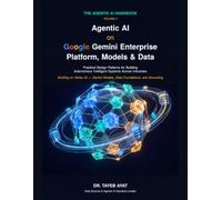 Agentic AI on Google Gemini Enterprise: Platform, Models & Data: Practical Design Patterns for Building Autonomous Intelligent Systems Across Industries (The Agentic AI Handbook)
