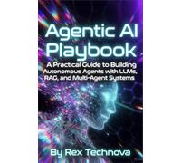 Agentic AI Playbook: A Practical Guide to Building Autonomous Agents with LLMs, RAG, and Multi-Agent Systems