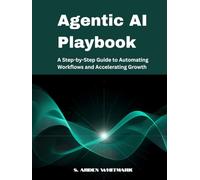 Agentic AI Playbook: A Step-by-Step Guide to Automating Workflows and Accelerating Growth