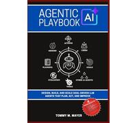 Agentic AI Playbook: Design, Build, and Scale Goal-Driven LLM Agents that Plan, Act, and Improve