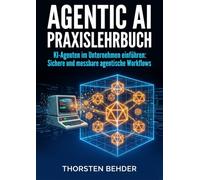 Agentic AI Praxislehrbuch: KI-Agenten im Unternehmen einführen: von null auf produktive, sichere und messbare agentische Workflows