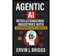 AGENTIC AI: REVOLUTIONIZING INDUSTRIES WITH AUTONOMOUS INTELLIGENCE
