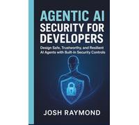 AGENTIC AI SECURITY FOR DEVELOPERS: Design Safe, Trustworthy, and Resilient AI Agents with Built-In Security Controls (Agentic AI & Knowledge Graphs)