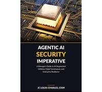 Agentic AI Security Imperative: A Managers Guide to AI-Augmented Defense, Cyber Governance, and Enterprise Resilience