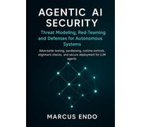 Agentic AI Security: Threat Modeling, Red-Teaming and Defenses for Autonomous Systems: Adversarial testing, sandboxing, runtime controls, alignment checks, policy enforcement, and secure deployment