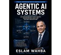 AGENTIC AI SYSTEMS: A Practical Guide to Building Production-Ready LLM Applications with Tools, Memory, Multi-Agent Orchestration, Evals, and Scalable ... Automate, and Scale Intelligent Systems)