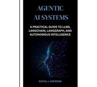 Agentic AI Systems: A Practical Guide to LLMs, LangChain, LangGraph, and Autonomous Intelligence