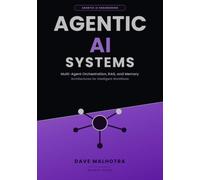 Agentic AI Systems: Multi-Agent Orchestration, RAG, and Memory Architectures for Intelligent Workflows: 3 (AGENTIC AI ENGINEERING SERIES)