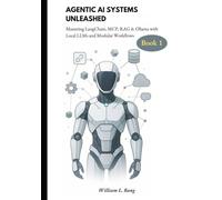 Agentic AI Systems Unleashed [Book 1]: Mastering LangChain, MCP, RAG & Ollama with Local LLMs and Modular Workflows (Build real-world AI agents with ... workflows for production-ready systems)